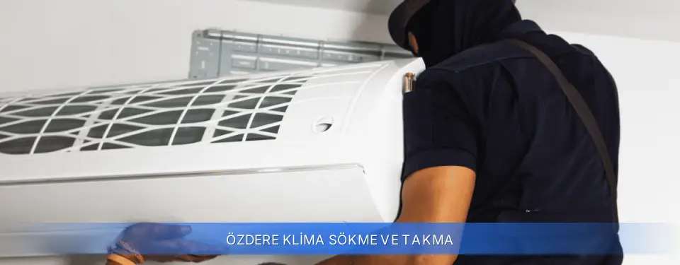 Özdere İlçemi Klima Sökme ve Takma
